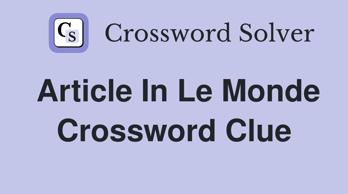 Article in Le Monde Crossword Clue Answers Crossword Solver